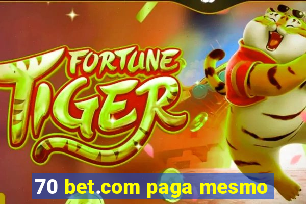 70 bet.com paga mesmo